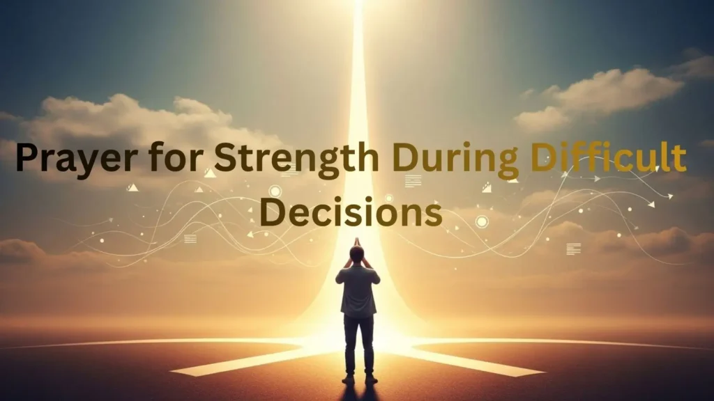 Prayer for Strength During Difficult Decisions