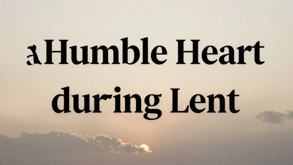 Short Prayer for a Humble Heart During Lent